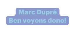 Marc Dupré Ben voyons donc
