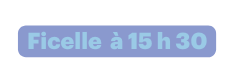 Ficelle à 15 h 30