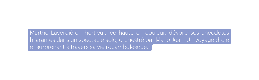 Marthe Laverdière l horticultrice haute en couleur dévoile ses anecdotes hilarantes dans un spectacle solo orchestré par Mario Jean Un voyage drôle et surprenant à travers sa vie rocambolesque