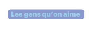Les gens qu on aime