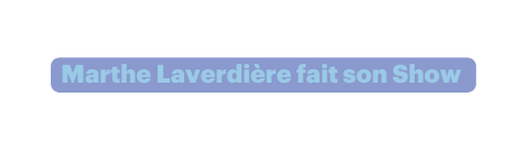 Marthe Laverdière fait son Show