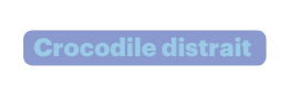 Crocodile distrait