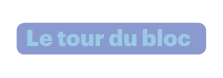 Le tour du bloc
